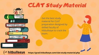 CLAT Study Material
https://grad.hitbullseye.com/clat-study-material.php
Get the best study
material for CLAT
preparation designed by
skilled faculty of
Hitbullseye to crack the
exam.
 