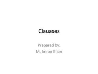 Clauases
Prepared by:
M. Imran Khan
 