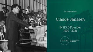 Claude Janssen
In Memoriam
INSEAD Founder
1930 - 2021
 