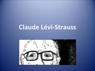 Claude Lévi-Strauss 