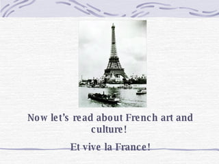 Now let’s read about French art and culture!  Et vive la France! 