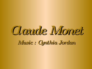 Claude Monet Music : Cynthia Jordan 