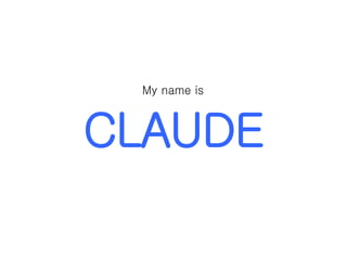 CLAUDE My name is  