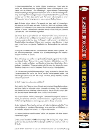 Ich brauchte etwas Zeit, um diesen „Anpfiff“ zu verdauen. Da ich aber als
Soldat am ersten Weltkrieg teilgenommen hatte - überwiegend in Fran-
kreich und Deutschland - und jahrelang in Organisationen für ehemalige
Armeeangehörige aktiv gewesen war sowie auch in der Wiedereingliede-
rung ehemaliger Armeeangehöriger in das Zivilleben Erfahrung sammeln
konnte, war mir klar, dass es für viele Personen schwierig ist, in einer
Welt, von der sie so lange getrennt waren, wieder Fuß zu fassen.

Mein Anliegen ist es, diesem Personenkreis, aber auch erfolgssuchen-
den Männern und Frauen aus allen Branchen, durch die umfassende Be-
schreibung und Darlegung der Macht des Glaubens eine wahre Hilfe zuteil
werden zu lassen. Dieses Buch soll ihnen bei der Entwicklung des rechten
Denkens und Tuns eine Anleitung bieten.

Da dieses Buch auch in Hände von Personen fallen kann, die mich da-
nach als Exzentriker und Spinner einstufen werden, gestatte ich mir den
Hinweis, dass ich bereits über fünfzig Jahre alt bin und im praktischen
Geschäftsleben jahrelange Erfahrung vorzuweisen habe. Darüber hinaus
kann ich auf eine mehrjährige Tätigkeit in der Zeitungsbranche zurückbli-
cken.

Ich fing als Polizeireporter an. Polizeireporter werden darauf gedrillt, Fak-
ten zusammenzutragen und sich nicht zu Unterstellungen und Mutma-
ßungen hinreißen zu lassen.

Zwei Jahre lang war ich für eine großstädtische Zeitung als Kirchenredak-
teur tätig. In dieser Zeit kam ich in engen Kontakt mit Geistlichen und Füh-
rern aller möglichen Sekten und Glaubensrichtungen, Geistheilern, Spiri-
tualisten, christlichen Wissenschaftlern, Anhängern des Neuen Denkens,
Sonnenanbetern und auch mit einigen Abtrünnigen und Ungläubigen.

Der bekannte englische Massenprediger Gypsy Smith nahm damals eine
USA-Rundreise vor. Nacht für Nacht saß ich neben seiner Bühne und
war Zeuge, wie Leute durch die Gänge torkelten, einige weinten, andere
schrieen hysterisch.

Und ich fragte ich, woher das wohl kam!

Auch als ich die Polizei zu einem Einsatz wegen eines Krawalls begleitete,
weil irgendwelche aufgestachelten Jugendlichen einen Ofen umgekippt
und dadurch in einer Halle ein Feuer ausgelöst hatten, frage ich mich wie-
der, worauf solche Handlungen wohl zurückzuführen seien.

Als ich an meinem ersten und einzigen Treffen einer religiösen Sekte na-
mens „The Shakers“ teilnahm, kamen mir ebenso Fragen wie bei anderen
Treffen von spiritistischen Vereinigungen, deren Zeuge ich wurde.

Jeden Mittwoch-Abend trafen sich die „christlichen Wissenschaftler“. Ich
sah, wie Leute in eiskaltem Bergwasser untertauchten und Halleluja-ru-
fend wieder auftauchten, obwohl ihre Zähne klapperten.

Ich beobachtete die zeremoniellen Tänze der Indianer und ihre Regen-
tanzaufführungen.

Und auch der Sportler und Massenprediger Billy Sunday und, einige Jahre
später, die Glaubensheilerin Aimee Semple McPherson brachten mich ins
Grübeln.                                                                               Seite 2


Claude Bristol: Glauben Sie an sich und erreichen Sie alles, was Sie wollen (Auszug)
 