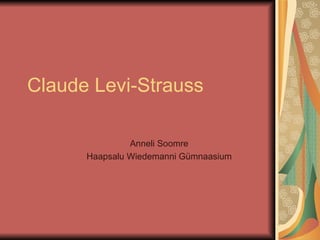 Claude Levi-Strauss Anneli Soomre Haapsalu Wiedemanni Gümnaasium 