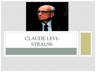 CLAUDE LEVI-
  STRAUSS
 