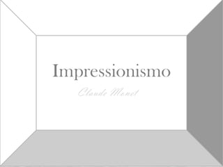 Impressionismo
Claude Monet