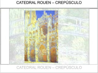 CATEDRAL ROUEN – CREPÚSCULO
CATEDRAL ROUEN – CREPÚSCULO