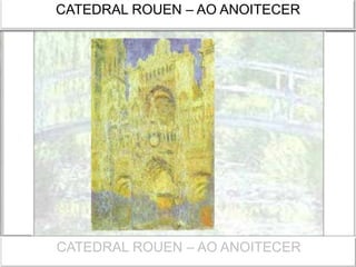 CATEDRAL ROUEN – AO ANOITECER
CATEDRAL ROUEN – AO ANOITECER