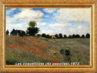 Les coquelicots (As papoilas),1873
 