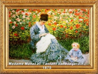 Madame Monet et l’enfant dans le jardin ,
                1875
 