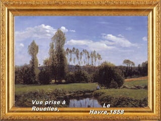 Vue prise à
                  Le
Rouelles,
              Havre,1858
 