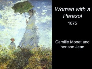 Woman with a
Parasol
1875
Camille Monet and
her son Jean
 