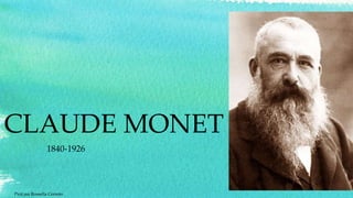 CLAUDE MONET
1840-1926
Prof.ssa Rossella Cerreto
 
