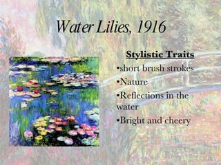 Water Lilies, 1916 Stylistic Traits short brush strokes Nature Reflections in the water Bright and cheery