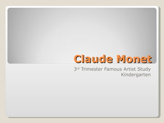 Claude Monet 3 rd  Trimester Famous Artist Study Kindergarten 