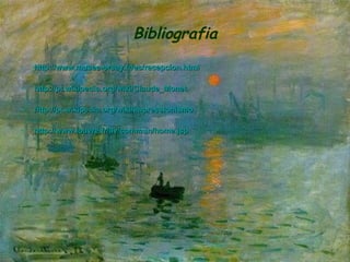Bibliografia http://www.musee-orsay.fr/es/recepcion.html http://pt.wikipedia.org/wiki/Claude_Monet http://pt.wikipedia.org/wiki/Impressionismo http://www.louvre.fr/llv/commun/home.jsp 