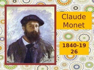 Claude
Monet
1840-19
26

 