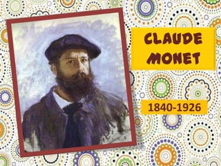 Claude
Monet

1840-1926
 