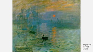 “Impressio
n: Soleil
Levant”
 