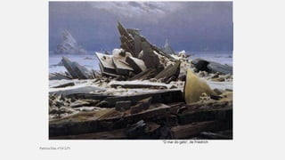 CLAUDE MONET
• Tudo evoluiu, assim como a arte.
• A vida indústrial queria ser deixada de parte ao artistas, então veio o
movimento romântico, onde eram as principais características: o
nacionalismo, o indivíduo anónimo como herói, a paz, a morte, o
excesso de sentimentalismo, as cores fortes, o exotismo, o movimento e
o facto dos pintores pintarem aquilo que sentem, procurarem exaltação
e não, pintarem para vender.
• É nesta altura que o pintor é visto como um artista de mérito.
“O mar do gelo”, de Friedrich
 