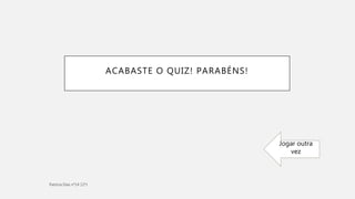 ACABASTE O QUIZ! PARABÉNS!
Jogar outra
vez
 