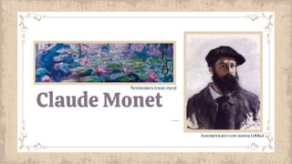 Claude Monet
Nenúfares (1920-1929)
Autoretrato con boina (1886)
 