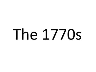 The 1770s

 