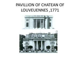 PAVILLION OF CHATEAN OF
LOUVEUENNES ,1771

 