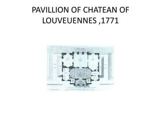 PAVILLION OF CHATEAN OF
LOUVEUENNES ,1771

 