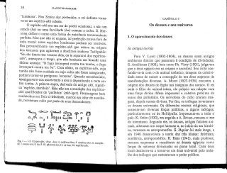 38 CLAUDE TRAUNECKER
'luminoso'. Nos Textos das pirâmides, o rei defunto torna-
va-se um espírito-a/fc/i celeste.
O espírito-<3&/i era um ser de poder ocasional, e não um
estado (ka) ou uma faculdade (ba) comum a todos. E. Hor-
nting define-o como uma forma de existência transcendente
perfeita. Mas que não se engane, tal perfeição estava fora de
toda moral: esses espíritos luminosos podiam ser temíveis.
Era provavelmente um espírito-afc/i que estava na origem
dos tremores que agitavam a desditosa senhora Taditpabik:
"Se não tirares teu veneno dela, eu te separarei dos espíritos-
akh", ameaçava o mago, que não hesitaria em brandir uma
última ameaça: "O fogo irromperá contra tua tumba, o fogo
irromperá contra teu ba". Com efeito, os espíritos-a&Ã, cuja
tumba não fosse cuidada ou cujo culto não fosse assegurado,
podiam tornar-se perigosos 'errantes'. Quando reconhecidos,
apaziguavam-nos escrevendo a eles e depositando a carta em
sua lumba. A palavra copia, derivada do antigo akh, signifi-
ca 'espírito, demónio'. Esta não era a condição dos espíritos-
akh qualificados de 'perfeitos' (akh-iqer). Personagens bem
conhecidos em Deir el-Medineh, mortos em odor de santida-
de, receberam culto por parte de seus descendentes.
Fig. l — 1-3. Corpos-djet, -khet, -hau; 4. cadéver-khat; 5. sornbra-j/iw; 6. coração-
ib; 1. nome-rai; 8. ka; 9-10. pássaros-èa; 11. os baú; 12. espfrito-aWi,
CAPÍTULO 3
Os deuses e seu universo
1. O aparecimento dos deuses
As antigas teorias
Para V. Loret (1902-1904), os deuses eram antigos
emblemas étnicos que passaram à condição de divindades.
E. Amélineau (1908), bem como Ph. Virey (1901),julgavam
que o deus egípcio era na origem o ancestral. Seu culto con-
fundir-se-ia com o do animal totêmico, imagem da coletivi-
dade antes de nascer a concepção de um deus supremo de
manifestações diversas. A. Moret (1923-1936) encontra a
origem dos deuses do Egito nas insígnias dos nomos. O rei
seria o filho do animal-totem, ele próprio em relação com
uma força divina difusa impessoal e coletíva próxima do
mana dos polinésios. Os servidores do culto criaram ima-
gens, depois nomes divinos. Por fim, os teólogos inventaram
os deuses universais. Os diferentes centros religiosos, que
sustentavam diversas forças políticas, e alguns teólogos,
particularmente os de Heliópolis, impuserum-se a todo o
país. K. Sethe (1930), em seguida a A. Ermim, recusou a tese
do totemismo. Segundo ele, os deuses, antigos fetiches ani-
mais, adotaram um corpo humano e, no início da era históri-
ca, tornaram-se antropomorfos. G. Jéquicr foi mais longe, e
em 1946 desenvolveu a teoria das trôs idades; fetichista,
zoolátrica, antropomórfica. H. Kees (1941), mais prudente,
recusou esquemas e considerou os deuses egípcios como
forças da natureza divinizadas no plano local. Cada deus
local destináva-se a tornar-se um deus universal pelo traba-
lho dos teólogos que sustentavam o poder político.
 
