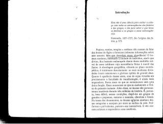Introdução
Esta não é uma ciência pára encher a cabe-
ça com todas as extravagâncias dos fenícios
e dos gregos, e sim para saber o que levou
os fenícios e os gregos a essas extravagân-
cias.
Fontenelle, 1657-1757, De l'origine dês fa-
bles, p. 275.
Papiros, esielas, templos c estátuas não cessam de falar
dos deuses do Egito e fornecem inúmeras informações sobre
esse assunto. Mas-que desordem nejsa abundância! O ho-
mem moderno, EãbTtuado à unidade do indivíduo, ainda que
divino, fica bastante embaraçado diante dessa multidão mó-
vel de seres sublimes cuja ascendência flutua à mercê das
fontes. A abordagem geográfica, cómoda no plano enciclo-
pédico, é totalmente desorientante: as mais modestas divin-
dades locais ostentavam o glorioso epíteto de grande deus.
Quanto à aparência desses seres, uma de cujas virtudes era
precisamente a faculdade de transformação, 6 ainda mais
enganadora. Raros eram os que se contentavam com uma
única função. Eram numerosos os que se declaravam o Úni-
co do primeiro instante. Além disso, os deuses não permane-
ceram imutáveis durante três milénios de história. É, portan-
to, bem difícil, nessas condições, dispo-los em grupos de
grandes e pequenos, maiores e menores, cósmicos e locais.
Na trama dos documentos, os deuses egípcios zombam, des-
sas categorias e escapam por entre as malhas da rede. Poli-
formes e polivalentes,parecem-nos inacessíveis. E não obs-
tante existem e respondem a uma coerência.
 