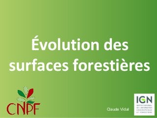 Évolution des
surfaces forestières
Claude Vidal

 