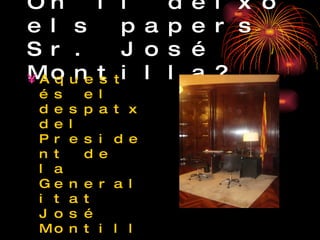On li deixo els papers Sr. José Montilla? Aquest és el despatx del President de la Generalitat José Montilla quan va al Parlament. 