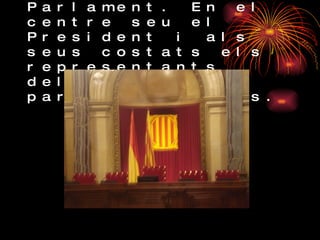 És la Mesa del plenari del Parlament. En el centre seu el President i als seus costats els representants dels altres partits polítics. 