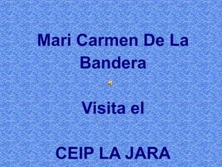 Mari Carmen De La Bandera Visita el   CEIP LA JARA 