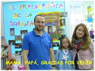 MAMÁ, PAPÁ, GRACIAS POR VENIR
 