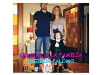 GRACIAS A LA FAMILIA
REGIDOR PALOMO
 