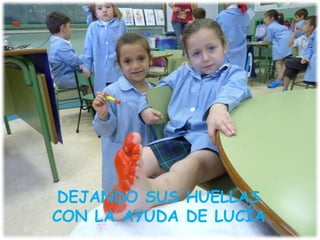 DEJANDO SUS HUELLAS
CON LA AYUDA DE LUCÍA
 