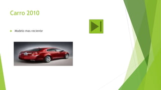 Carro 2010
 Modelo mas reciente
 