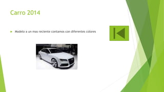 Carro 2014
 Modelo a un mas reciente contamos con diferentes colores
 
