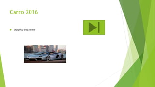 Carro 2016
 Modelo reciente
 