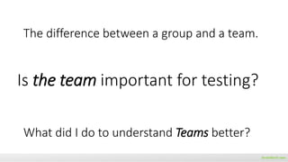 brainforit.com
The difference between a group and a team.
What did I do to understand Teams better?
Is the team important ...