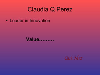 Claudia Q Perez ,[object Object],[object Object],Click Next   