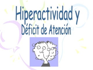 Hiperactividad y Déficit de Atención       