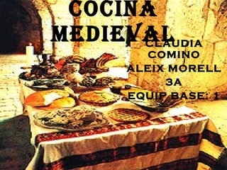 Cocina medieval CLAUDIA COMINO ALEIX MORELL 3A EQUIP BASE: 1 