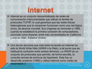  Internet es un conjunto descentralizado de redes de
comunicación interconectadas que utilizan la familia de
protocolos T...