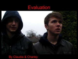 Evaluation By Claudia & Charley 