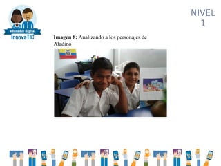 NIVEL
1
Imagen 8: Analizando a los personajes de
Aladino
 