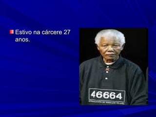 Estivo na cárcere 27
anos.

 
